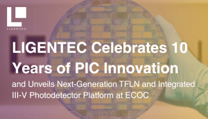 LIGENTEC Celebrates 10 Years of PIC Innovation